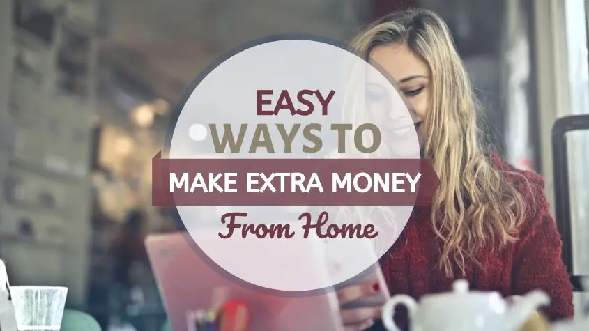 Easy Ways To Make Extra Money From Home