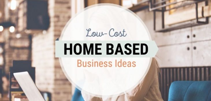 Work From Home Business Ideas With Low Startup Costs