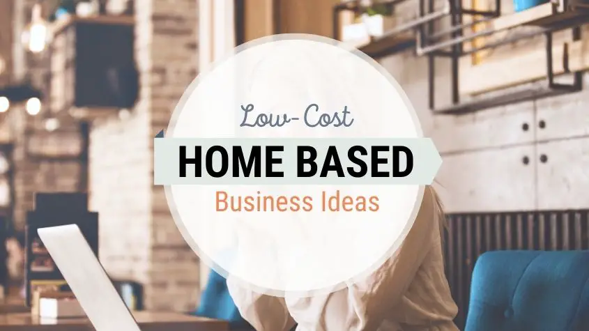 Work From Home Business Ideas With Low Startup Costs