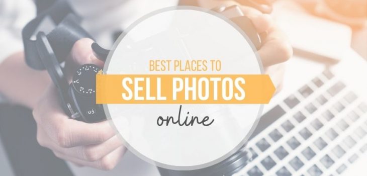 15 Best Places To Sell Photos Online & Earn Extra Cash