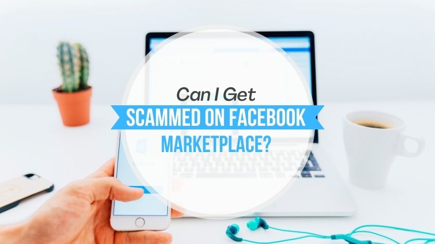 Can I Get Scammed On Facebook Marketplace?