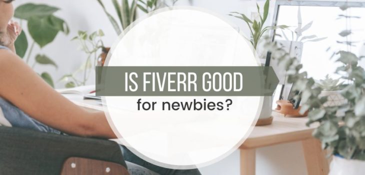 Is Fiverr Good for Beginners? What You Need To Know