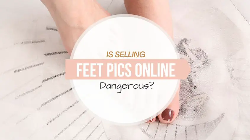 Is Selling Feet Pics Dangerous