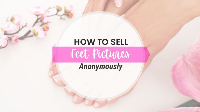 How to Sell Feet Pics Anonymously