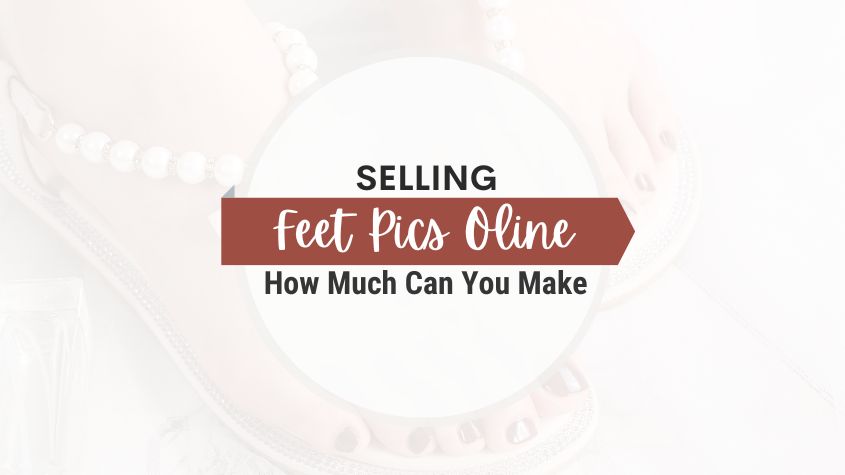 how much can you make selling feet pics
